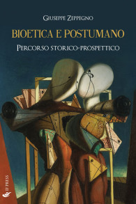 Giuseppe Zeppegno, «Bioetica e Postumano», Collana Bioethica, If Press, Morolo-Roma 2017, pp. 224